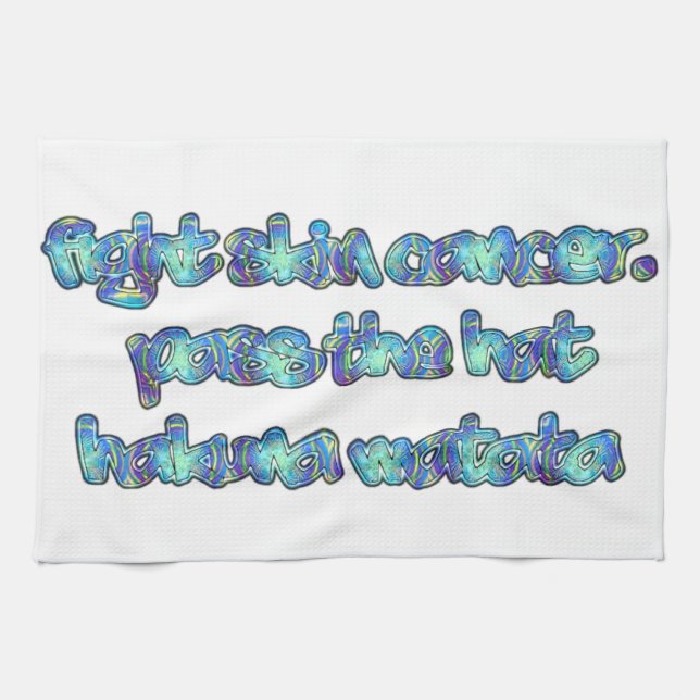 Fight Skin Cancer, Pass the Hat, Hakuna Matata Tea Towel (Horizontal)