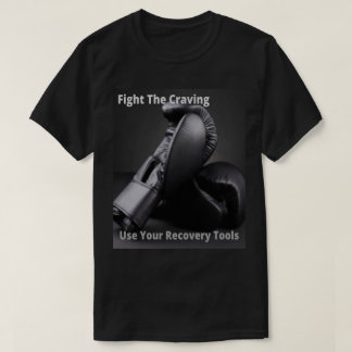 Fight The Craving Use Your Recovery Tools T-Shirt