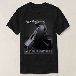 Fight The Craving Use Your Recovery Tools T-Shirt