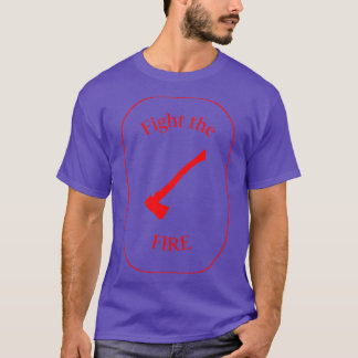 Fight The Fire T-Shirt