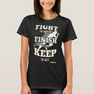 Fight The Good Fight Finish The Race Keep The Fait T-Shirt