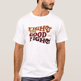 Fight the Good Fight T-Shirt