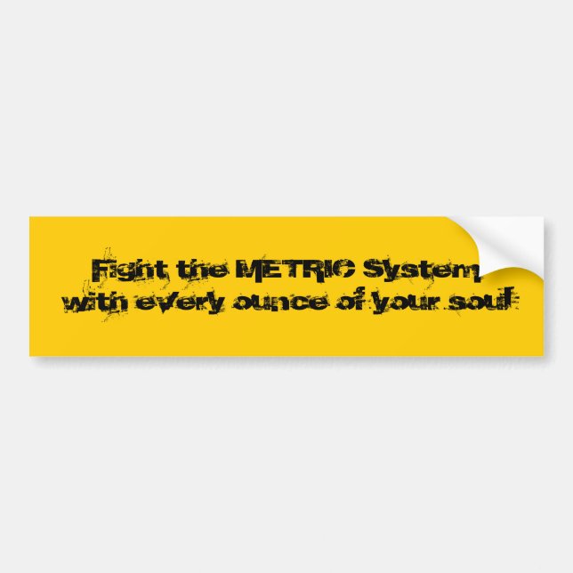 Fight the Metric System Bumper Sticker (Front)
