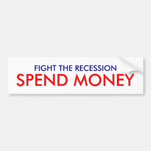 FIGHT THE RECESSION, SPEND MONEY BUMPER STICKER
