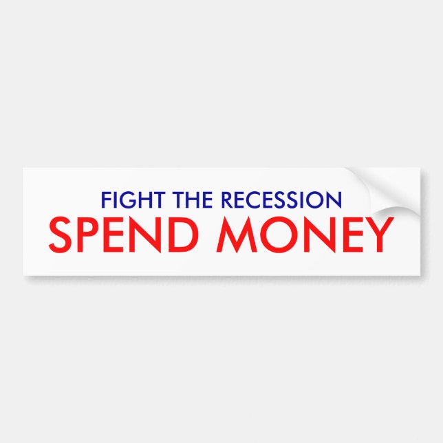 FIGHT THE RECESSION, SPEND MONEY BUMPER STICKER (Front)