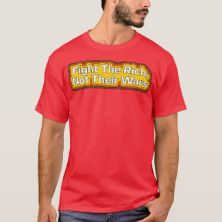 Fight The Rich Not Their Wars 1 T-Shirt