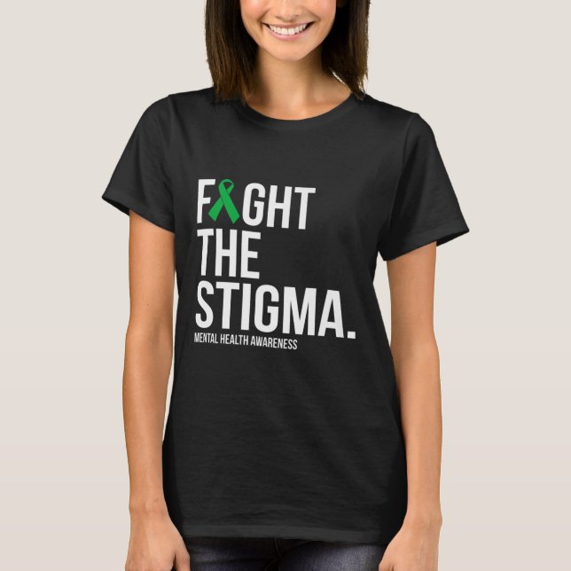 Fight The Stigma Green Ribbon Mental Health Awaren T-Shirt (Front)