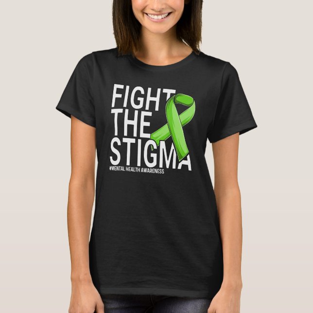 Fight The Stigma Green Ribbon Mental Health Awaren T-Shirt (Front)
