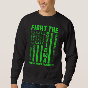 Fight The Stigma Mental Health Awareness Depressio Sweatshirt