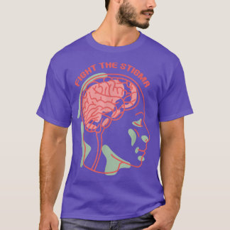 Fight The Stigma Mental Health Awareness Designs 1 T-Shirt