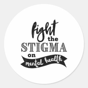 Fight The Stigma Mental Health Awareness _ Mental Classic Round Sticker