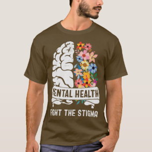 Fight The Stigma, Raise Awareness Of Mental Health T-Shirt