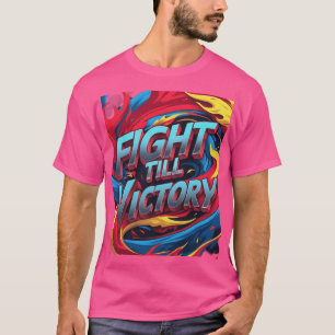 Fight Till Victory – Unbreakable Spirit T-Shirt