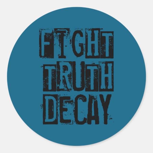 Fight Truth Decay  Classic Round Sticker (Front)