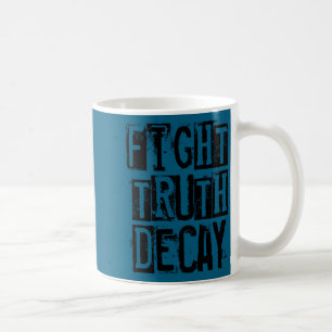 Fight Truth Decay Coffee Mug