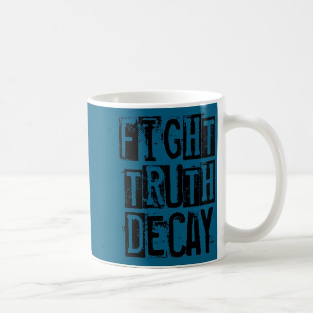 Fight Truth Decay  Coffee Mug (Right)