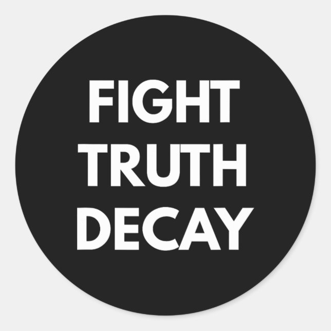 Fight Truth Decay - Never Trump S  Classic Round Sticker (Front)