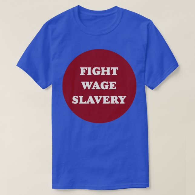 Fight Wage Slavery2 T-Shirt (Design Front)