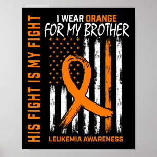 Fight Wear Orange Brother Leukaemia Cancer Awarene Poster