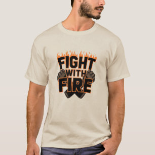 Fight with Fire T-Shirt