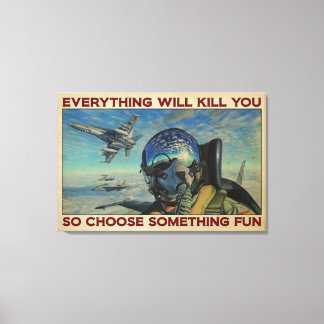 Fighter Aircraft Everything Will Kill You Canvas Print
