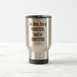 FIGHTER Quitter Quote Wisdom TEMPLATE holidays Travel Mug