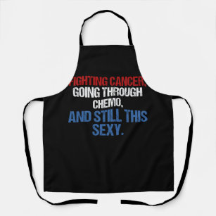 Fighting Cancer Going Through Chemo And Still This Apron