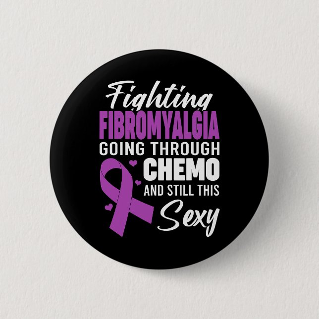 Fighting Fibromyalgia Going Through Chemo And Stil 6 Cm Round Badge (Front)