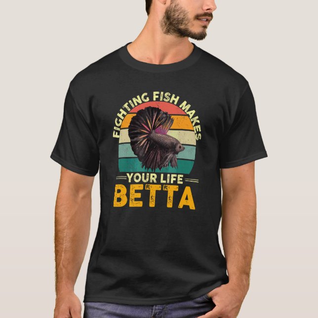 Fighting Fish Makes Your Life Betta T-Shirt (Front)