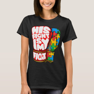 Fighting Gloves, His Fight is My Fight. Autism awa T-Shirt