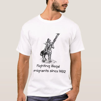 Fighting illegal immigrants since 1492 - version 3 T-Shirt