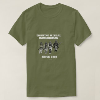 Fighting Illegal Immigration Since 1492 T-Shirt