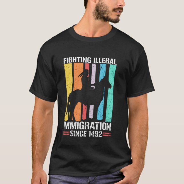 Fighting Immigration Since 1492 Retro Native Ameri T-Shirt (Front)