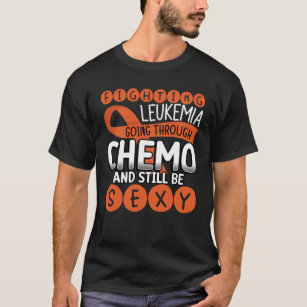 Fighting Leukaemia Going Through Chemo And Still T T-Shirt