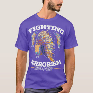 Fighting Terrorism Since 1492 Native American 1  T-Shirt