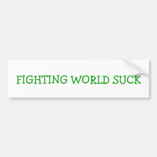 FIGHTING WORLD SUCK BUMPER STICKER