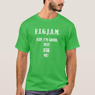 FIGJAM Flip I'm good, just ask me! T-Shirt