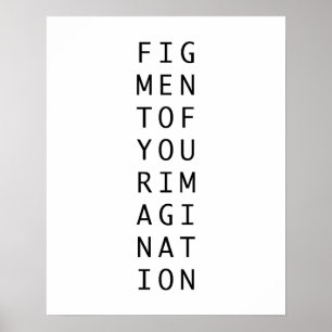 Figment of your imagination abstract philosophy poster