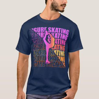 Figure Skater Figure Skating Club Sport Girl Ice 1 T-Shirt