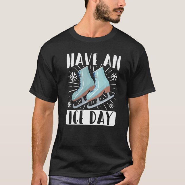 Figure Skater Have An Ice Day Skating T-Shirt (Front)