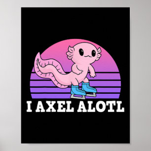 Figure Skater I Axel Alotl Ice Skating Axolotl Poster
