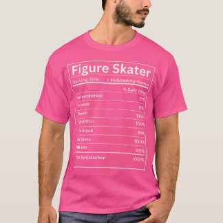Figure Skater Nutrition Facts Ice Skating Dancer T-Shirt