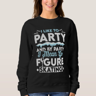 Figure Skater Party Ice Skating Skate Team Sweatshirt
