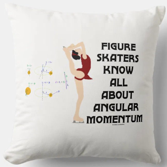 Figure Skaters Know All About Angular Momentum Cushion (Physics attitude throw pillow for any figure skater into angular momentum!)