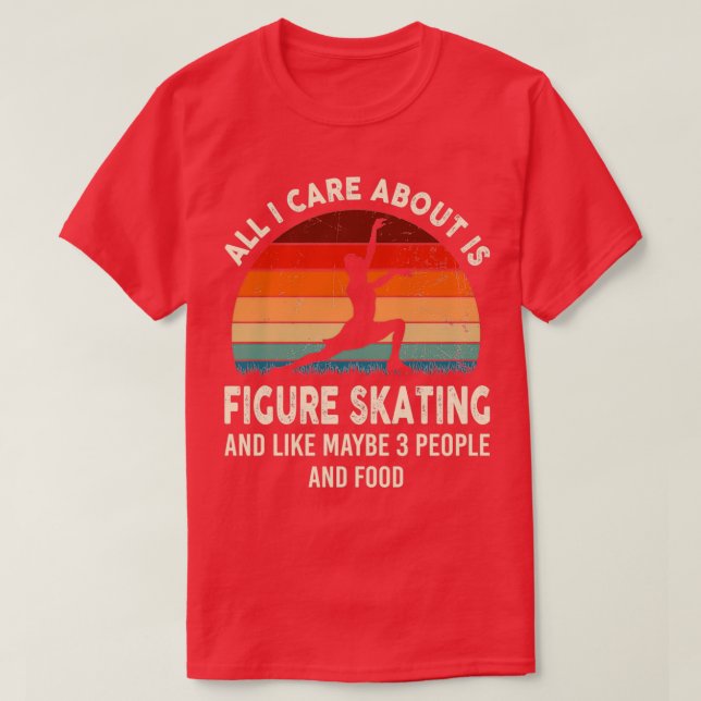 figure skating ALL I CARE T-Shirt (Design Front)