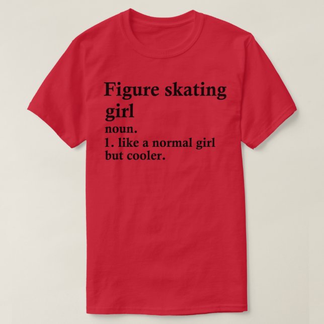 Figure Skating Girl Funny Skater Definition T-Shirt (Design Front)