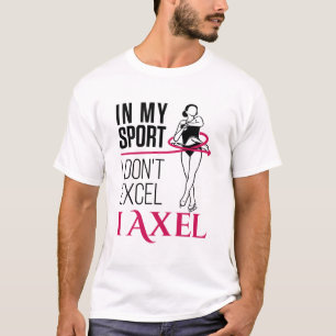 Figure Skating In My Sport I Don't Excel I Axel T-Shirt