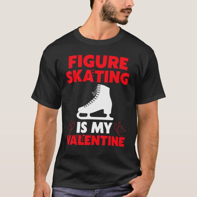 Figure Skating Is My Valentine Figure Skating Vale T-Shirt (Front)