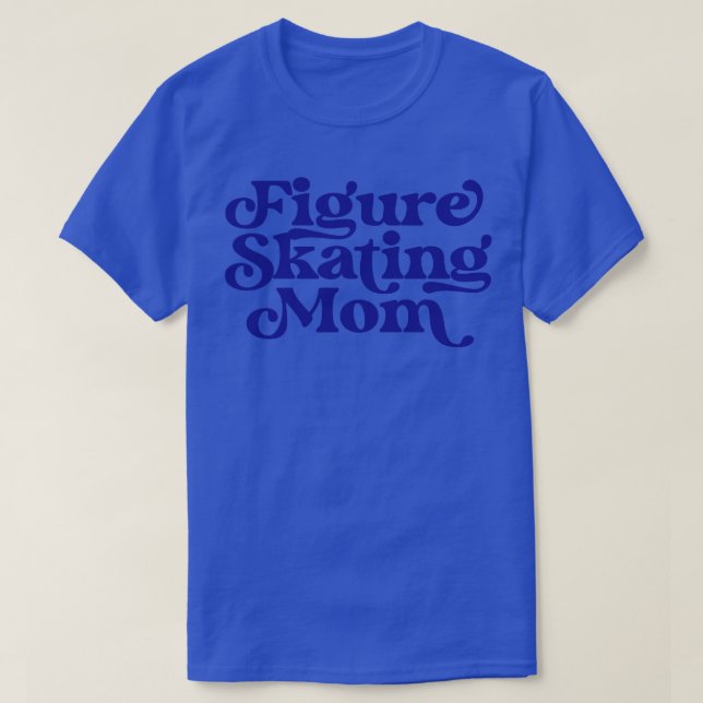 Figure Skating Mum Ice Skate Mum Ice Dancing Mothe T-Shirt (Design Front)