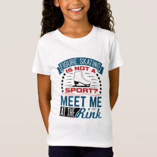 Figure Skating Not a Sport Meet Me at the Rink T-Shirt